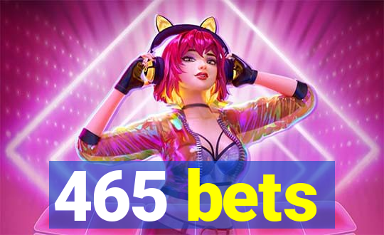 465 bets